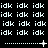 repeated 'idk' text with dotted lines and plus/asterisk symbols in a pixelated style