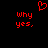 Red pixelated text 'why yes.' appears twice on a black background with a red heart symbol above the left instance.