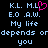 Pixelated text displays 'K.L. M.L.' with a pink heart symbol replacing the dot in 'M.L.', followed by 'E.O .A.W.', 'My life', and 'depends or depends on you' across two identical
