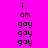 Pixelated text 'i am gay' repeated across a bright pink background with yellow highlight rectangles, animated to cycle through highlighted