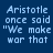 Blue background with light blue pixelated text reading 'Aristotle once said "We make war that we may live in peace." Do we?'
