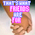 identical hand-holding images with text 'THAT'S WHAT FRIENDS ARE FOR' in blue and pink pixelated font, each frame showing a different heart symbol below the text