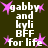 Static image with dark green background displaying repeated text 'gabby and kyli BFF for life' surrounded by pink star icons.