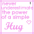 A 4x3 contact sheet of an animated AIM buddy icon showing sequential frames with pink text and heart symbols on a white background, each frame displaying the phrase "never underestimate the power of a simple Hug" in varying states of opacity.