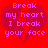 Red background with two overlapping broken heart shapes and pixelated text reading "Break my heart I break your face" in pink.