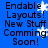 Blue background with black text reading 'Enable Layouts! New Stuff Coming Soon!' and white pixelated snowflakes scattered across the image.