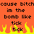 Pixelated orange background with black text repeating 'cause bitchcause bitch im the bomb like tick tick' and yellow-orange flames at bottom.