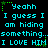 Pixelated cyan text on black background repeats 'Yeah I guess I am hiding something...something...something. I LOVE HIM' with green star accents, arranged in a pattern