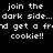 Pixelated white text on black background reads 'join the dark side... dark side... nd get a frnd get a fr cookie!!' in two identical vertical