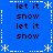 Blue background with white snowflake borders and dotted lines, displaying alternating black text 'let it' and 'snow' in a pattern