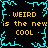 Pixelated icon with black background, cyan lightning-like border, and yellow text repeating 'WEIRD is the new COOL' in four quadrants.