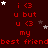 Red text on dark red background with white and gray stars; repeated phrases 'i <3 u but u <3 my best friend' in pixelated font.