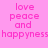 A pink background displays the text 'love peace and happiness' in pixelated font, with a red circular gradient overlay appearing on one instance of the text.