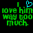 Green pixelated text reads "I love him way too much." with a cyan heart symbol above the 'I' on black background.