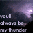 Pixelated image with dark background and purple light effect, displaying text 'you'll always be my thunder' in white block letters.