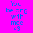 A static image with bright pink background displaying blue text "You belong with mee <3" in two , with a light pink horizontal bar across the middle