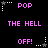Pixelated text and star icons on black background with pink text, alternating between 'POP' above 'THE HELL' and 'OFF!' below.