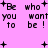 Pixelated text on a pink background with plus symbols, displaying variations of 'Be who you want to be!' in multiple