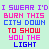 nine each displaying the text "I SWEAR I'D BURN THIS CITY DOWN TO SHOW YOU THE LIGHT" in varying color combinations and backgrounds