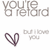 Pixelated text reads 'YOU'RE' above a heart symbol and 'I LOVE YOU' below it on white background.