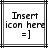 Static pixel art displays 'Insert icon here =]' text in two identical with black and gray borders