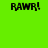 Two identical pixelated 'RAWWR!' texts on a bright green background, each with black blocky letters and an exclamation mark.