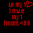 Red pixelated text and symbols on black background, with one version showing a heart symbol replacing the '1' in 'ur my 1 love my 1 heart <88'.