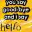 Pixelated text on a yellow background reads 'you say good-bye and i say hello' in black-outlined white letters with brown lowercase text below.