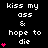 A black background displays white text reading 'kiss my ass & hope to die' with pink heart symbols appearing in varying quantities on the left side of each line.