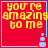 Red square icon with yellow text 'you're amazing to me' and light blue border, featuring a small pixelated figure at bottom right.