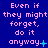 Blue background with repeated pink pixelated text "Even if they might forget. do it anyway." in three , each showing different punctuation and symbol variations