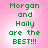 Green pixelated text on pink background reads 'Morgan and Haily are the BEST!!!' in four identical quadrants.