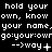 Pixelated text repeats 'hold your own, know your name' with 'go:your:owr' and arrow symbols on black background; animation cycles through four distinct arrow variations.