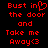 Red pixelated text on black background reads "Bust in the door and Take me Away<3" with a heart symbol replacing 'in' in first line.