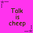 A static image with a bright pink background displays the text "Talk is cheep" in brown pixelated font, repeated six times in a , with small star-shaped icons in black and purple at the corners and midpoints of each