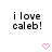 Pixelated text 'i love caleb!' in black lowercase letters with exclamation mark, repeated across a with pink heart symbols below each text block
