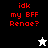Red pixelated text 'idk my BFF Renae?' on black, white, and gray backgrounds with a star-shaped cursor changing from white to black.