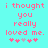 Cyan background with pink pixelated text reading "i thought you really loved me." and four heart symbols below, two pink and two gray.