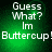 Green background with white pixelated text reading "Guess What? Im Buttercup! Buttercup!" in a