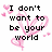 Pixelated text reads "I don't want to be your world" and "just your favorite part" with pink heart motifs on white background.