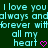 Pixelated cyan text on dark green background reads "I love you always and forever with all my heart" followed by two pink hearts.