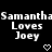 Black background with white pixelated text reading "Samantha Loves Joey" repeated twice, each followed by a small heart symbol.