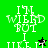 Pixelated text 'I'M WEIRD BUT I LIKE IT' on green and black backgrounds with star symbols, animated between frames.