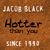 A static image of a brown textured background with repeated text elements including 'JACOB BLACK', 'Hotter than you', and 'SINCE 1990' in varying font styles.
