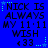 Blue background with repeated text 'NICK IS ALWAYS MY 11·11 WISH' and heart symbol, surrounded by animated star-like border elements.
