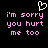 Pixelated text reads 'i'm sorry you hurt me too' in pink with a white heart symbol above, on black background.