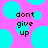 Pixelated cyan circles on pink background with 'dont give up' text in dark brown pixel font, repeated twice.