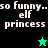 Pixelated text reads "so funny.. elf princess" over black and green backgrounds with a star symbol changing color.