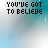 Animated sequence of text fragments forming 'YOU'VE GOT TO BELIEVE IT' and 'IT'LL BE ALRIGHT IN THE END', displayed over a cloudy sky background with blue and white tones.