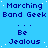 Blue background with repeating text blocks in dark blue, each block containing "Marching Band Geek" above "Be Jealous" with three dots between lines.